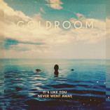 EP SPOTLIGHT: GOLDROOM: IT’S LIKE YOU NEVER WENT AWAY