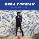 #albumoftheday / REVIEW: EZRA FURMAN: PERPETUAL MOTION PEOPLE